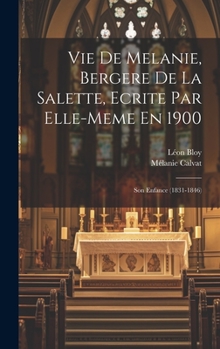 Hardcover Vie De Melanie, Bergere De La Salette, Ecrite Par Elle-meme En 1900: Son Enfance (1831-1846) [French] Book