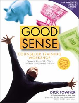 Paperback Good Sense Counselor Training Workshop Participant's Guide and Manual: Equipping You to Help Others Transform Their Finances and Lives Book