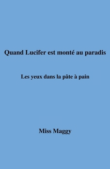 Paperback Quand Lucifer est monté au paradis: Les yeux dans la pâte à pain [French] Book
