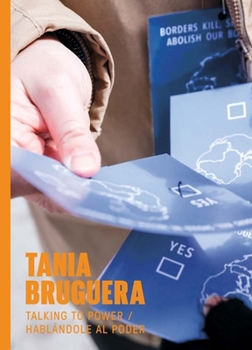 Tania Bruguera: Talking to Power / Habl�ndole Al Poder