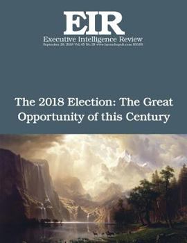 The 2018 Election: The Great Opportunity of this Century: Executive Intelligence Review; Volume 45, Issue 39