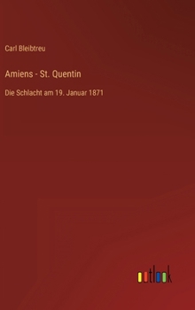 Amiens - St. Quentin: Die Schlacht am 19. Januar 1871