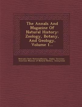 The Annals and Magazine of Natural History: Zoology, Botany, and Geology, Volume 1...