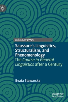 Hardcover Saussure's Linguistics, Structuralism, and Phenomenology: The Course in General Linguistics After a Century Book