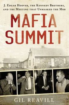 Hardcover Mafia Summit: J. Edgar Hoover, the Kennedy Brothers, and the Meeting That Unmasked the Mob Book