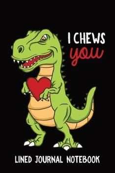 Dinosaur I Chews You Lined Journal Notebook: Funny Valentines Gift