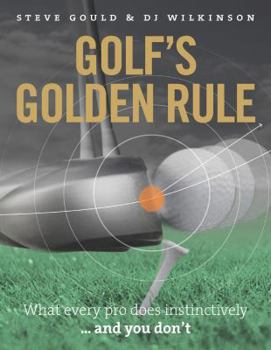 Hardcover Golf's Golden Rule: What Every Pro Does Instinctively ...and You Don't Book