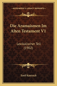 Paperback Die Aramaismen Im Alten Testament V1: Lexikalischer Teil (1902) [German] Book