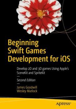 Paperback Beginning Swift Games Development for IOS: Develop 2D and 3D Games Using Apple's Scenekit and Spritekit Book