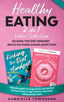 Paperback Healthy Eating 2 In 1 Value Collection: Ultimate guides for Sugar Detox and Intuitive Eating to Start a sugar cleanse, stop binge eating and eat clean Book