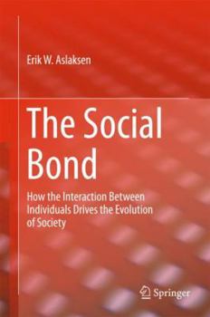 Hardcover The Social Bond: How the Interaction Between Individuals Drives the Evolution of Society Book