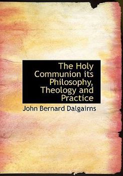 Hardcover The Holy Communion Its Philosophy, Theology and Practice Book