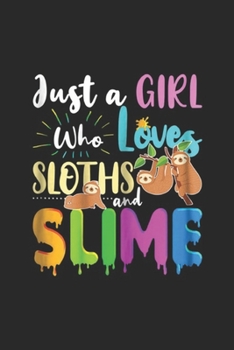 Paperback Just A Girl Who Loves Sloths And Slime: Just A Girl Who Loves Sloths And Slime Journal/Notebook Blank Lined Ruled 6x9 100 Pages Book