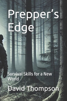 Prepper’s Edge: Survival Skills for a New World