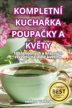 Kompletní KuchaRka PoupaCky a KvEty (Czech Edition)