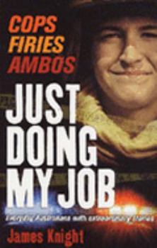 Paperback Just Doing My Job: Cops, Firies, Ambos: Everyday Australians with Extraordinary Stories Book