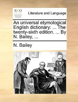 Paperback An universal etymological English dictionary: ... The twenty-sixth edition. ... By N. Bailey, ... Book