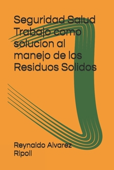 Seguridad Salud Trabajo como solucion al manejo de los Residuos Solidos: Reciclaje (Spanish Edition)