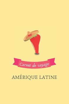 Carnet de voyage Amérique Latine: Journal de voyage personnalisé à compléter - Cahier de 100 pages pour 50 destinations - Spécial Amérique Latine (French Edition)