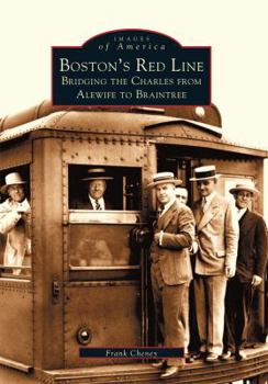 Boston's Red Line: Bridging the Charles from Alewife to Braintree - Book  of the Images of America: Massachusetts