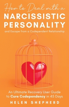 Paperback How To Deal With a Narcissistic Personality And Escape From a Codependent Relationship: An Ultimate Recovery User Guide To Cure Codependency In 45 Day Book