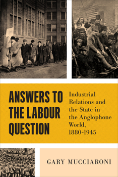 Paperback Answers to the Labour Question: Industrial Relations and the State in the Anglophone World, 1880-1945 Book