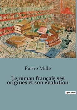 Le roman français ses origines et son évolution (French Edition)