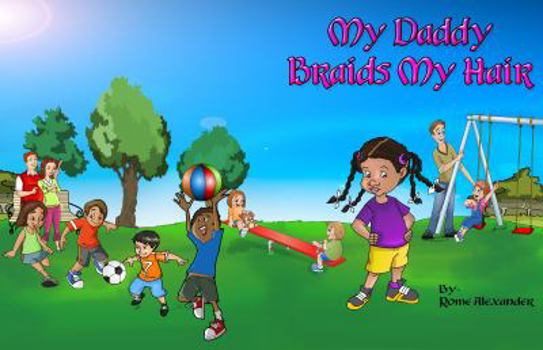 Hardcover My Daddy Braids My Hair – Children’s Picture Book - The First Book of its Kind Book