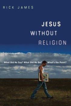 Paperback Jesus Without Religion: What Did He Say? What Did He Do? What's the Point? Book