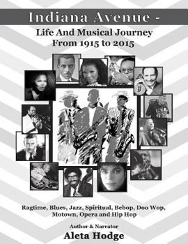 Paperback Indiana Avenue - Life and Musical Journey from 1915 to 2015: Ragtime, Blues, Jazz, Spiritual, Bebop, Doo Wop, Motown, Opera and Hip Hop Book