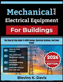 Mechanical And Electrical Equipment For Buildings: The Step By Step Guide To Hvac Design, Electrical Systems, And Solar Power