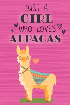 Just a Girl Who Loves Alpacas: Blank Lined Journal, Notebook, Diary, Planner with Favorite Animal Quote / 6 x 9 / 110 Lined Pages / Great Gift Idea … ... Writing or Doodles Better Then Gift Card