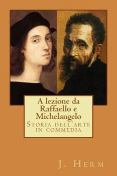 Paperback A lezione da Raffaello e Michelangelo: Storia dell'arte in commedia [Italian] Book