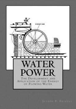 Paperback Water Power: The Development and Application of the Energy of Flowing Water Book