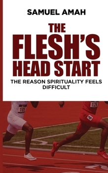 Paperback The Flesh's Head Start: The Reason Spirituality Feels Difficult Book