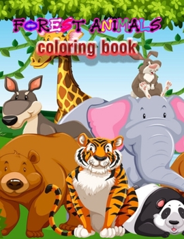 Forest Animals coloring book: An Adult Coloring Book with Adorable Woodland Creatures, Delightful Fantasy Elements, and Peaceful Nature Scenes