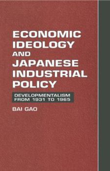 Hardcover Economic Ideology and Japanese Industrial Policy: Developmentalism from 1931 to 1965 Book