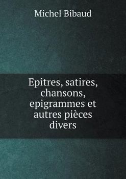 Paperback Epitres, satires, chansons, epigrammes et autres pi?ces divers [French] Book