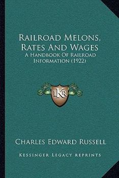 Paperback Railroad Melons, Rates And Wages: A Handbook Of Railroad Information (1922) Book