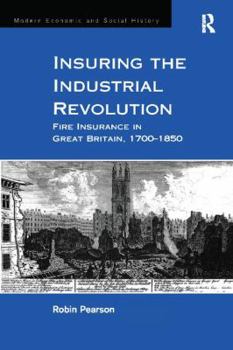 Paperback Insuring the Industrial Revolution: Fire Insurance in Great Britain, 1700-1850 Book