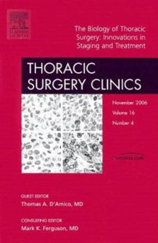 Hardcover The Biology of Thoracic Surgery: Innovations in Staging and Treatment, an Issue of Thoracic Surgery Clinics: Volume 16-4 Book