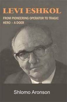 Hardcover Levi Eshkol: From Pioneering Operator to Tragic Hero - A Doer Book