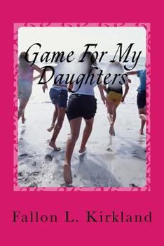 Paperback Game For My Daughters: The game we give our daughters... last a lifetime Book