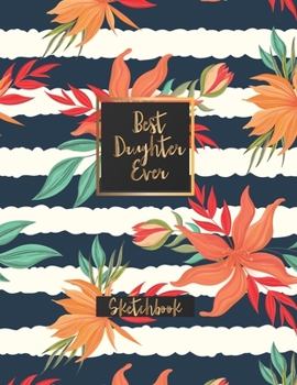 Paperback Best Daughter Ever: Blank Sketchbook, Sketch, Draw and Paint Book