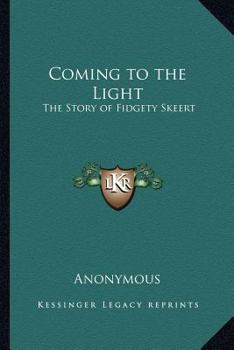 Paperback Coming to the Light: The Story of Fidgety Skeert Book