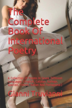 The Complete Book Of International Poetry: A Collection Of Poems In Seven Different Languages