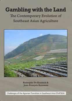 Hardcover Gambling with the Land: The Contemporary Evolution of Southeast Asian Agriculture (Challenges of the Agrarian Transition in Southeast Asia (Chatsea)) Book