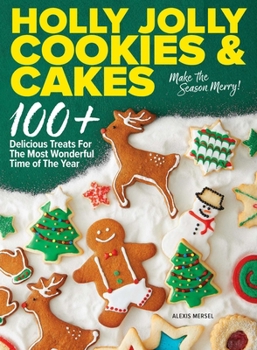 Hardcover Holly Jolly Cookies & Cakes: 100+ Delicious Treats for the Most Wonderful Time of the Year Book