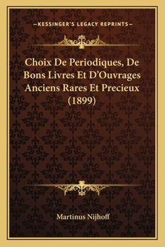 Paperback Choix De Periodiques, De Bons Livres Et D'Ouvrages Anciens Rares Et Precieux (1899) [French] Book
