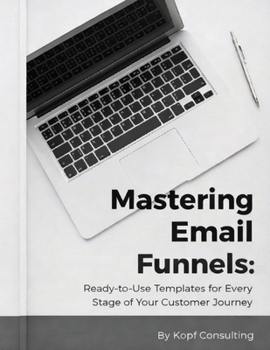 Paperback Mastering Your Email Funnels: Ready-to-Use Templates for Every Stage of Your Customer Journey Book